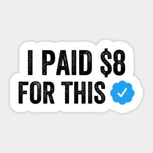 I PAID $8 FOR THIS Funny Sarcastic Blue Badge Parody Gift Sticker